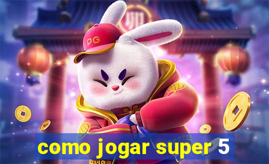 como jogar super 5